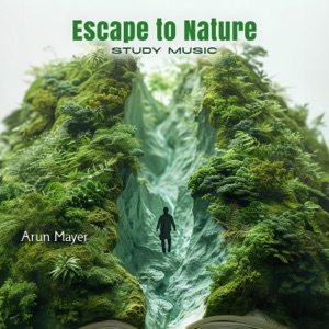 Escape to Nature: Study Music for Concentration, And Relaxation