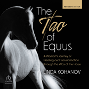 The Tao of Equus, Revised : A Woman's Journey of Healing and Transformation through the Way of the Horse