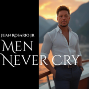 Men Never Cry - Juan Rosario jr