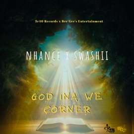 God Ina We Corner Swashii, Nhance & ACKA BAD