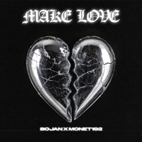 MAKE LOVE - Single - BOJAN & Monet192