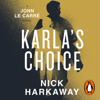 Karla's Choice - Nick Harkaway & John le Carré
