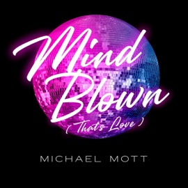 Mind Blown (That's Love) Michael Mott