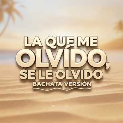 La Que Me Olvido, Se Le Olvido (Bachata Versión) - Single