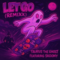 Let Go (Remixx) (feat. Skoony) - Single - Taurus The Ghost