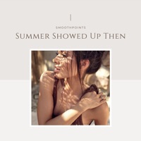 Summer Showed Up Then - Smoothpoints