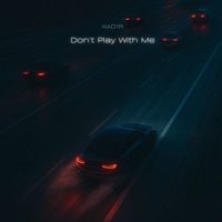 Don’t Play with Me - Single - Kad1r