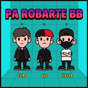 Pa Robarte BB (feat. Yixs98 & Ovz)