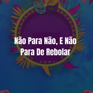 MTG - NÃO PARA NÃO, E NÃO PARA DE REBOLAR