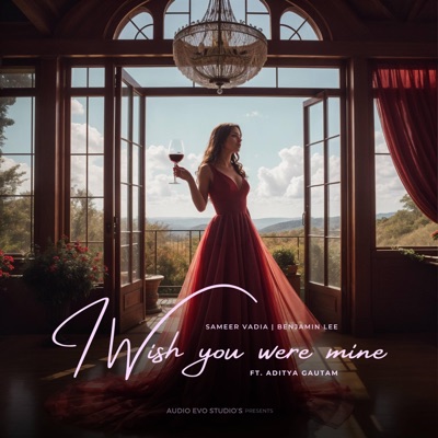I Wish You Were Mine (feat. Aditya Gautam) - Single