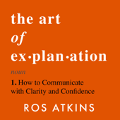 The Art of Explanation - Ros Atkins Cover Art