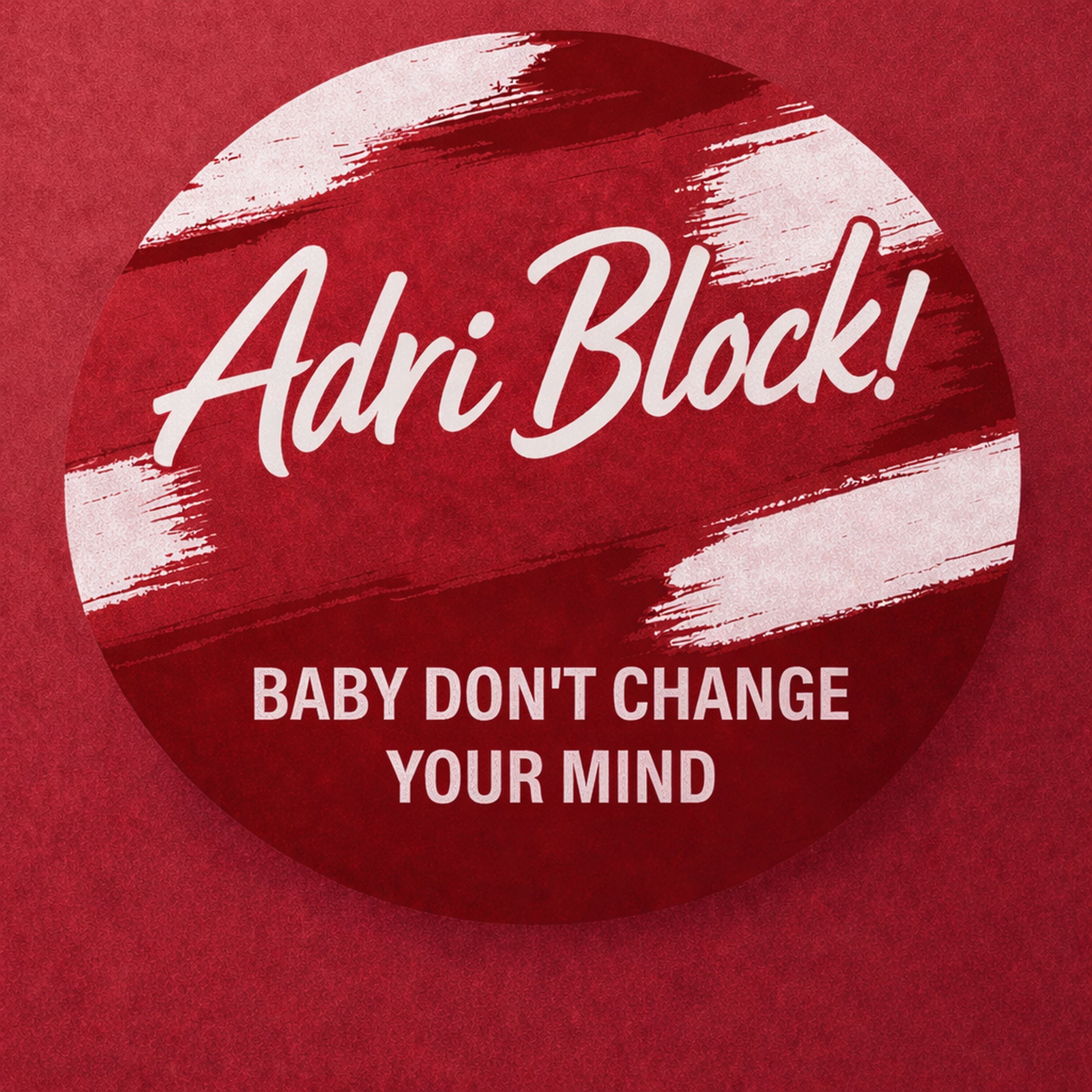 Baby Don't Change Your Mind - Single