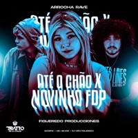 Até o Chão X Novinho Fdp [Arrocha Rave] [feat. FIGUEREDO PRODUCCIÓNES & Mc hikarii] - Single - Skorps, DJ Iván Figueredo & TRATTO DE LA CALLE