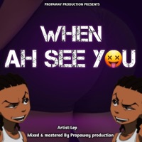 When Ah See You - Single - Propa Way Production