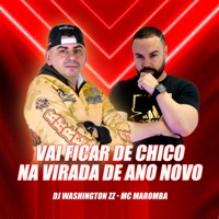 Vai Ficar de Chico na Virada de Ano Novo (feat. Mc Maromba) - Single - DJ Washington Zz