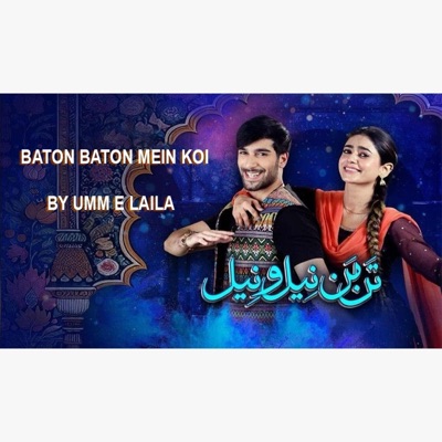 Baton Baton Mein Koi official Full Song 2025 Tan Man Neelo Neel Original Soundtrack Umme Lailaft Hassan Badshah Sehar Khan Shuja Asad Hum TV (feat. Umm E Laila) - Single