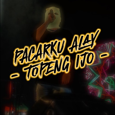 Song - Pacarku Alay - TOPENG IJO