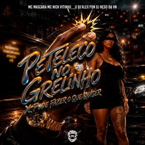 Peteleco no Grelinho X Pode Fazer o Que Quiser (feat. Mc Mascara, Mc Nick & Vitinhu__u) - Single