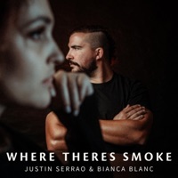Where Theres Smoke - Single - Justin Serrao & Bianca Blanc