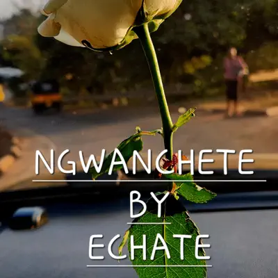 Listen to NGWANCHETE - Single by ECHATE