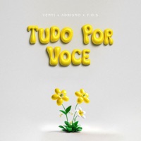 Tudo por Voce (feat. Adriano) - Single - Venti & F.O.S