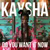 Do You Want It Now