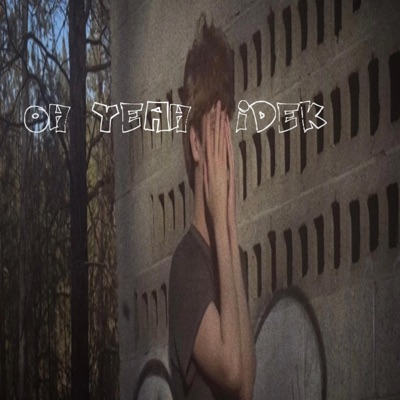 oh yeah, idek - Single