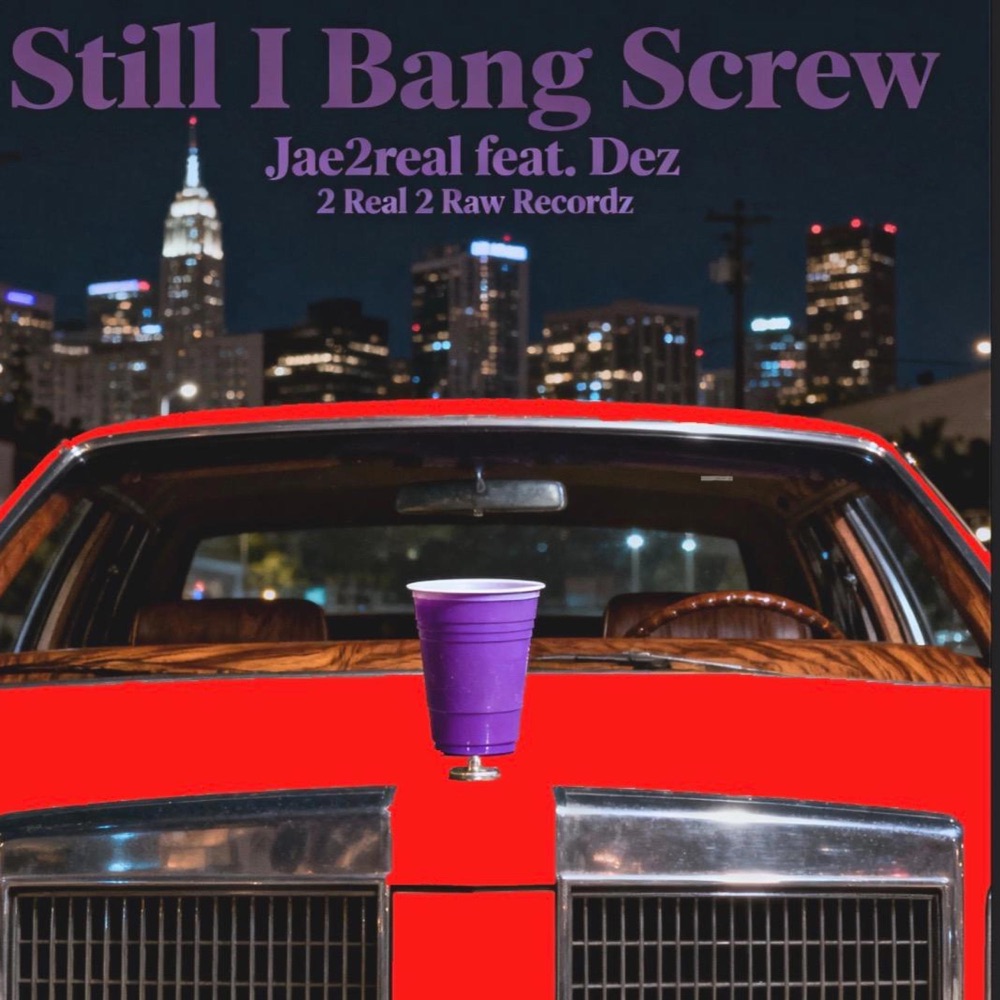 Обложка альбома «Still I Bang Screw (feat. DEZ) - Single» — JAE2REAL