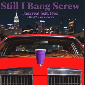 Still I Bang Screw (feat. DEZ) - Single