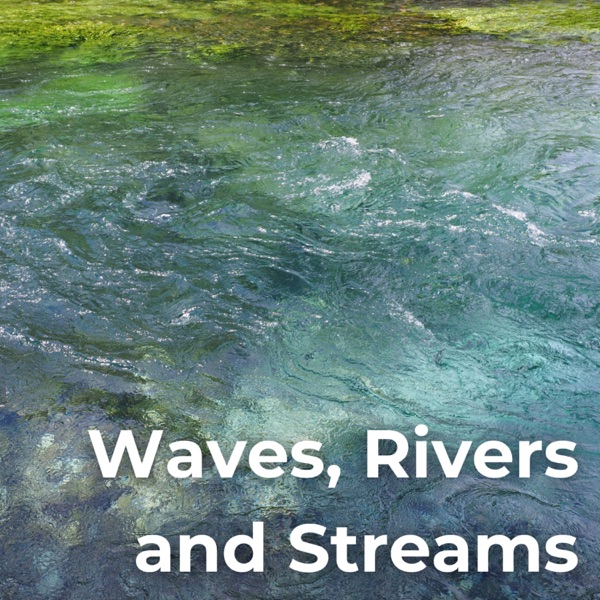 Waves, Rivers and Streams