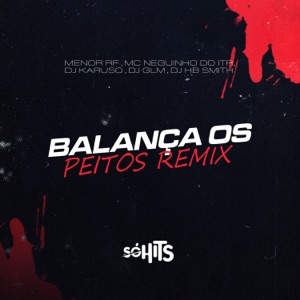 Balança os Peitos (feat. Mc Neguin do ITR & DJ Glm) [Remix]