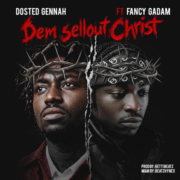 Dosted Gennah-Them sellout Christ (feat. Fancy Gadam)