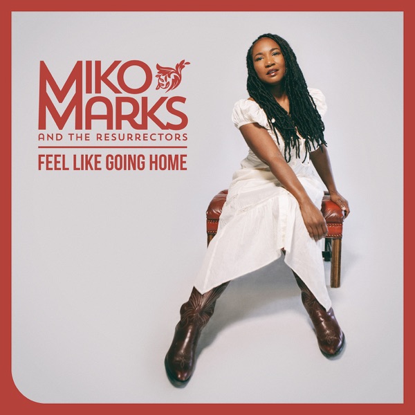 Feel Like Going Home by Miko Marks, The Resurrectors on Go Folk