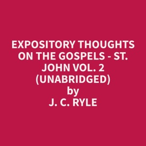 Expository Thoughts on the Gospels - St. John Vol. 2 (Unabridged)