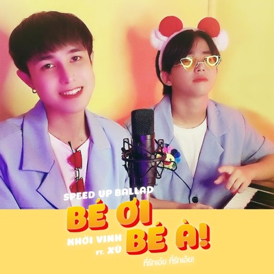 Khởi Vinh - Bé Ơi Bé À! (feat. Xù) [Speed Up Ballad]