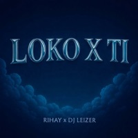 Loko X Ti - Single - RIHAY & Dj Leizer