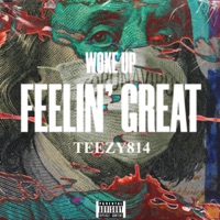 Woke Up Feelin' Great - Single - Teezy814