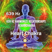 639 Hz Harmonize Relationships Heart Chakra - EP