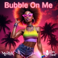 Bubble On Me (feat. Mysthik) - Single - ZeniBeat