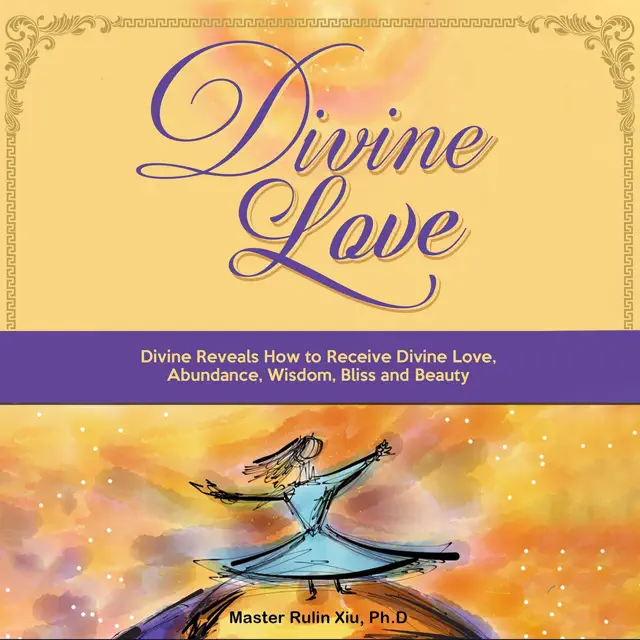 Divine Love: Divine Reveals How to Receive Divine Love, Abundance, Wisdom, Bliss and Beauty (Unabridged)