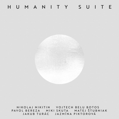 Humanity Suite (feat. Pavol Bereza, Miki Skuta, Vojtech Botoš, Matej Štubniak & Jakub Turác)