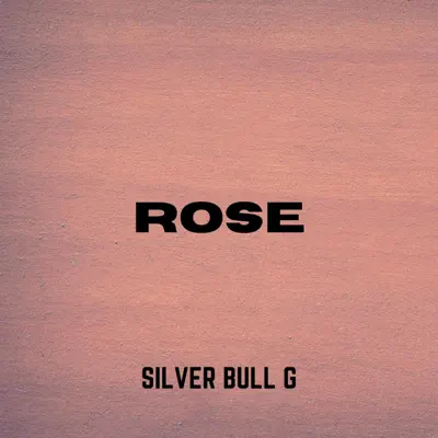 Ascolta 'ROSE' di Silver Bull G