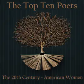 The Top 10 Poets - The 20th Century - American Women: Five poems each from some of the female poets ever born in America