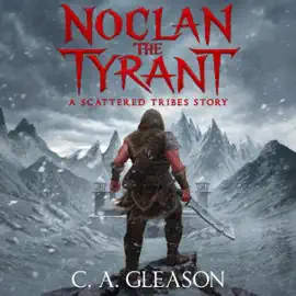 Noclan the Tyrant: A Scattered Tribes Story (Unabridged)