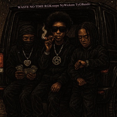 Waste No Time (feat. RGKreepn, NyWickem & TyGBando) - Single