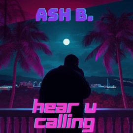 Hear U Calling Ash B.