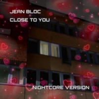 Close To You (Nightcore Version) - Single - Jean Bloc