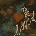 TO BE LOVED