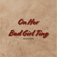 On Her Bad Girl Ting - Single - D KUIR