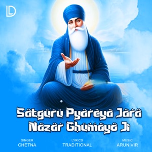 Satguru Pyareya Jara Nazar Ghumayo Ji